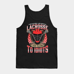 Rather Play Lacrosse Than Talk To Idiots Tank Top